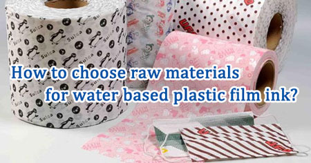 How to choose raw materials for water based plastic film ink